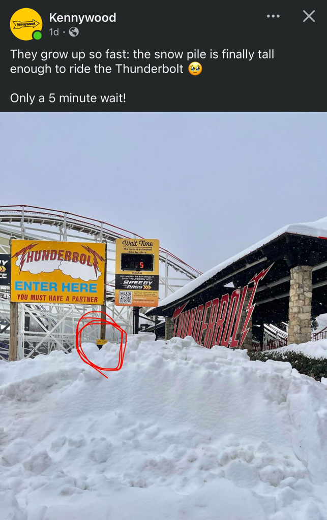 A post from Kennywood with an image showing a snow pile in front of the entrance to Thunderbolt that reaches the height requirement sign.

Text of the post says "They grow up so fast: the snow pile is finally tall enough to ride the Thunderbolt"
